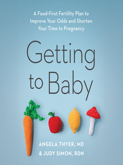 Title details for Getting to Baby by Angela Thyer, MD - Wait list